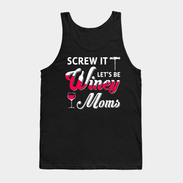 Screw It Let's Be Winey Moms Wine Tank Top by Marks Kayla